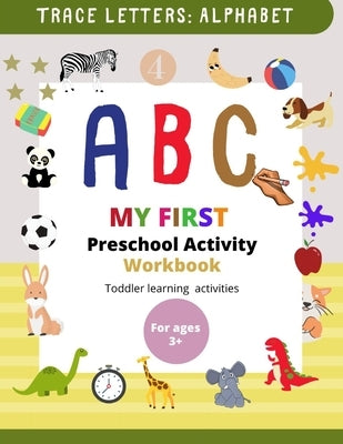 My First Preschool Activity Workbook: Learn to Write Alphabet Book for Preschoolers, Learn to Write Alphabet and Numbers, Kindergarten activity book f by Cartwright, Fenella
