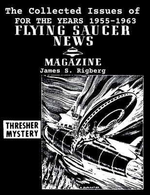The Collected Issues of FLYING SAUCER NEWS(1955-1963) by Rigberg, James S.