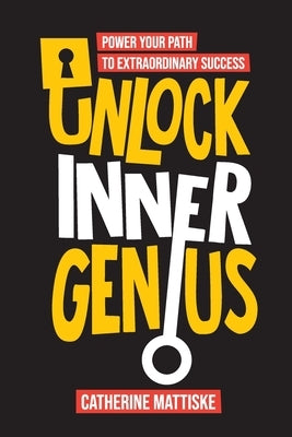 Unlock Inner Genius: Power Your Path to Extraordinary Success by Mattiske, Catherine