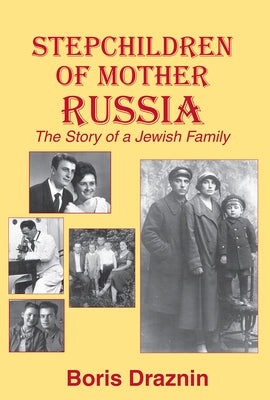 Stepchildren of Mother Russia: The Story of a Jewish Family by Draznin, Boris