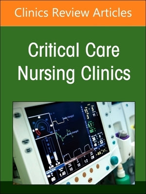 Moving Forward in Critical Care Nursing: Lessons Learned from the Covid-19 Pandemic, an Issue of Critical Care Nursing Clinics of North America: Volum by O'Donoghue, Sharon C.