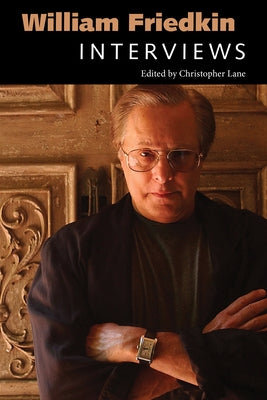 William Friedkin: Interviews by Lane, Christopher