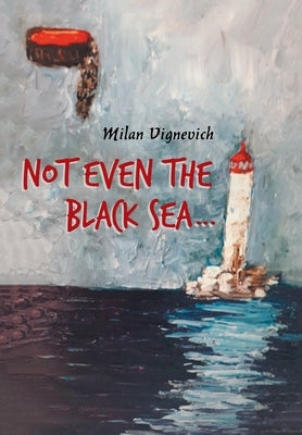Not Even the Black Sea... by Vignevich, Milan