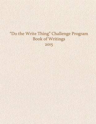 Do the Write Thing Challenge Program - Book of Writings 2015 by National Campaign to Stop Violence, The