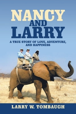 Nancy and Larry: A True Story of Love, Adventure, and Happiness by Tombaugh, Larry W.
