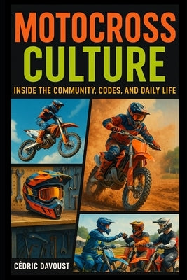 Motocross Culture: Inside the Community, Codes, and Daily Life by Davoust, Cedric