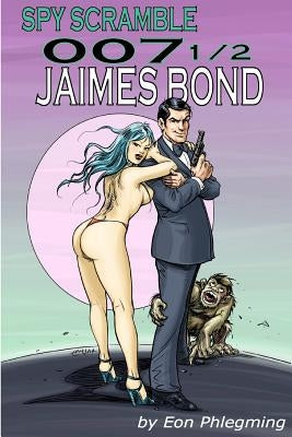 SPY SCRAMBLE 007 1/2 Jaimes Bond by Phlegming, Eon [Pen Name of Author]