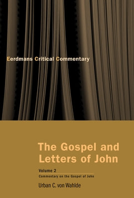 The Gospel and Letters of John, Volume 2: Commentary on the Gospel of John by Von Wahlde, Urban C.