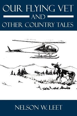 Our Flying Vet and Other Country Tales by Leet, Nelson W.