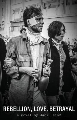 Rebellion, Love, Betrayal by Heinz, Jack