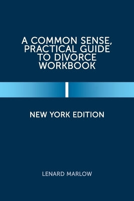 A Common Sense, Practical Guide to Divorce Workbook: New York Edition by Marlow, Lenard