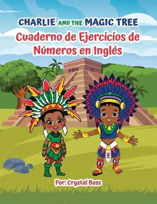 Charlie and The Magic Tree: Cuaderno de Ejercicios de Números en Inglés by Bass, Crystal