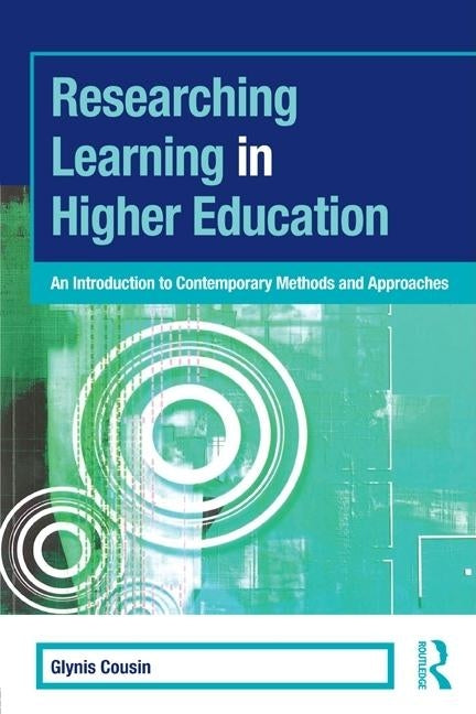 Researching Learning in Higher Education: An Introduction to Contemporary Methods and Approaches by Cousin, Glynis