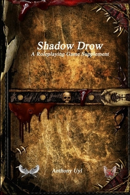 Shadow Drow A Roleplaying Game Supplement by Uyl, Anthony