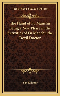 The Hand of Fu Manchu Being a New Phase in the Activities of Fu Manchu the Devil Doctor by Rohmer, Sax