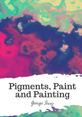Pigments, Paint and Painting by Terry, George