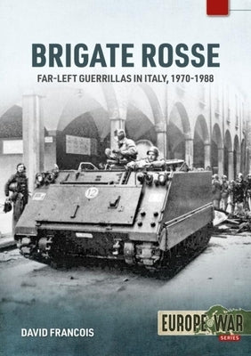 Brigate Rosse: Far-Left Guerillas in Italy, 1970-1988 by Francois, David