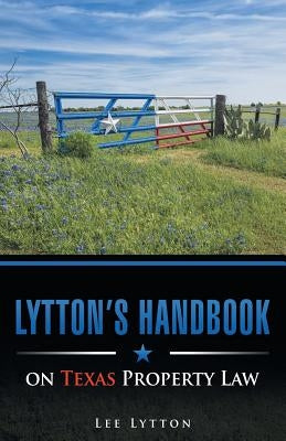 Lytton's Handbook on Texas Property Law by Lytton, Lee