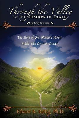 Through the Valley of the Shadow of Death by Rettig, Edward