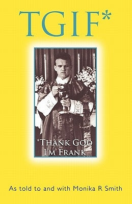 Tgif*: *Thank God I'm Frank by Smith, Monika R.
