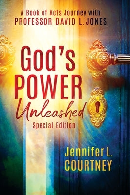God's Power Unleashed: A Book of Acts Journey with Professor David L. Jones by Courtney, Jennifer L.