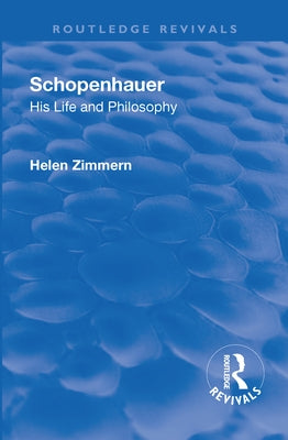 Revival: Schopenhauer: His Life and Philosophy (1932): His Life and Philosophy by Zimmern, Helen