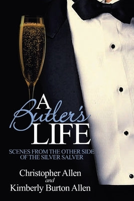 A Butler's Life: Scenes from the Other Side of the Silver Salver by Allen, Kimberly Burton
