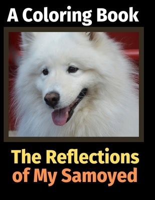 The Reflections of My Samoyed: A Coloring Book by Activity Books, Brightview