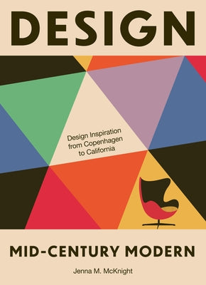 Design: Mid-Century Modern: Design Inspiration from Copenhagen to California by McKnight, Jenna