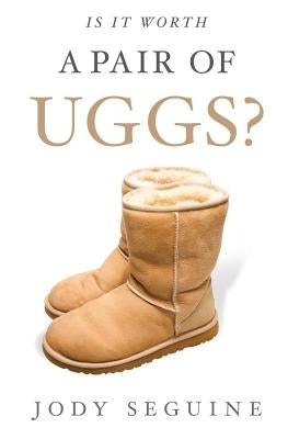 Is It Worth a Pair of Uggs? by Seguine, Jody