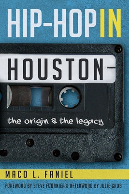 Hip Hop in Houston:: The Origin and the Legacy by Faniel, Maco L.