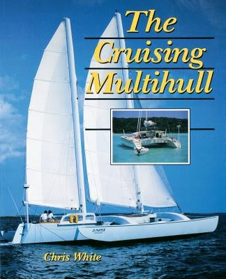 The Cruising Multihull by White, Chris
