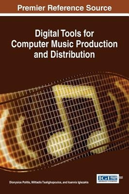 Digital Tools for Computer Music Production and Distribution by Politis, Dionysios