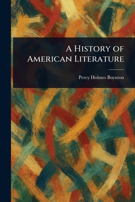 A History of American Literature by Boynton, Percy Holmes