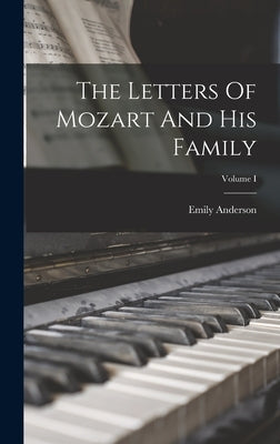 The Letters Of Mozart And His Family; Volume I by Anderson, Emily