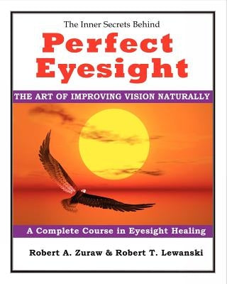 Perfect Eyesight: The Art of Improving Vision Naturally by Lewanski, Robert T.