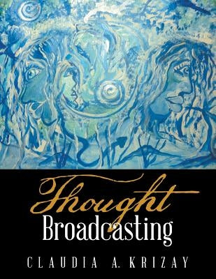 Thought Broadcasting by Krizay, Claudia a.