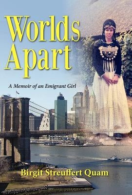 Worlds Apart, a Memoir of an Emigrant Girl by Quam, Birgit Streuffert