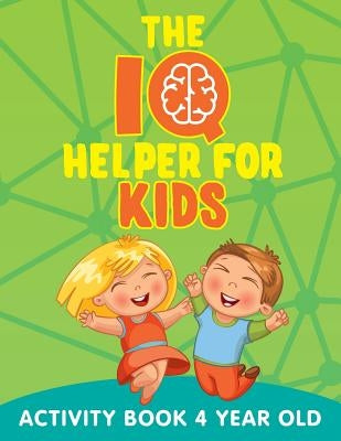 The IQ Helper for Kids: Activity Book 4 Year Old by Jupiter Kids