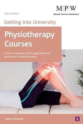 Getting into University: Physiotherapy Courses by Ghuman, Aaron