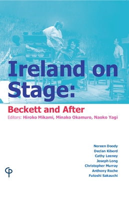 Ireland on Stage: Beckett and After by Yagi, Naoko