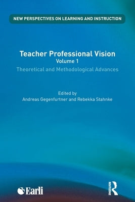 Teacher Professional Vision: Theoretical and Methodological Advances by Gegenfurtner, Andreas
