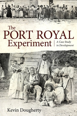 The Port Royal Experiment: A Case Study in Development by Dougherty, Kevin