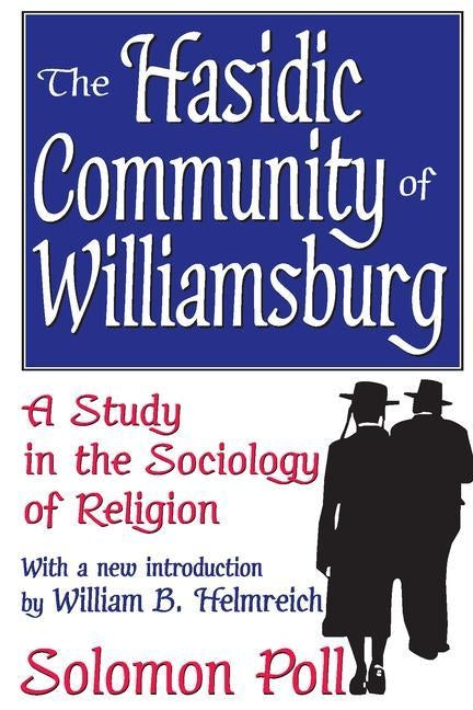 The Hasidic Community of Williamsburg: A Study in the Sociology of Religion by Poll, Solomon