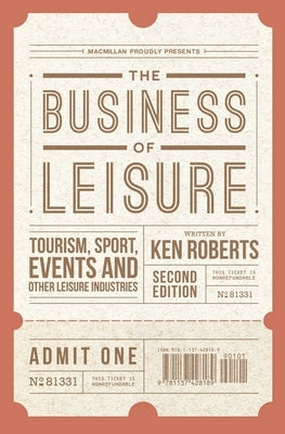 The Business of Leisure: Tourism, Sport, Events and Other Leisure Industries by Roberts, Kenneth