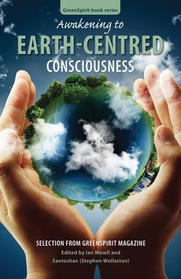 Awakening to Earth-Centred Consciousness: Selection from GreenSpirit Magazine by (Stephen Wollaston), Santoshan