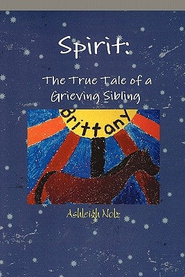 Spirit: A True Life Tale of a Grieving Sibling by Nolz, Ashleigh E.