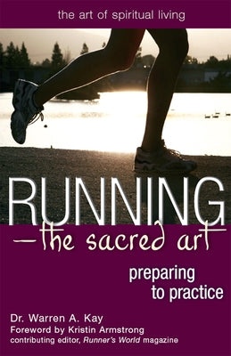 Running--The Sacred Art: Preparing to Practice by Kay, Warren A.