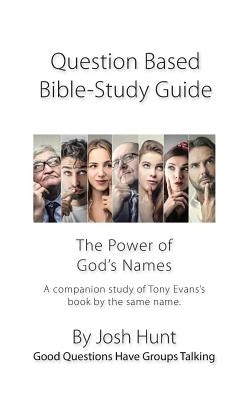 Question-based Bible Study Guide -- The Power of God's Names: Good Questions Have Groups Talking by Hunt, Josh