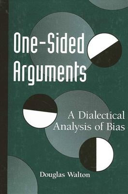 One-Sided Arguments: A Dialectical Analysis of Bias by Walton, Douglas